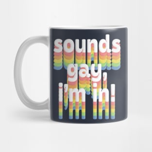 Sounds Gay, I'm In /// Rainbow Typography Design Mug